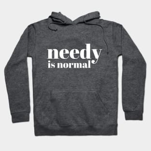 Needy Is Normal - White - Needy Is Normal - White Hoodie